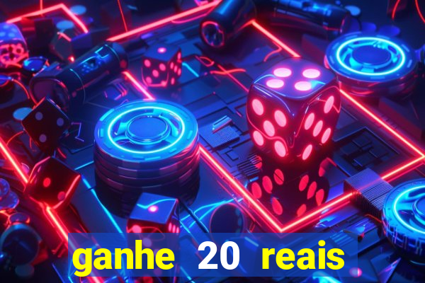 ganhe 20 reais para apostar